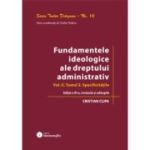 Fundamentele ideologice ale dreptului administrativ. Volumul 2, Tomul 2. Specificitatile. Editia a 3-a - Cristian Clipa