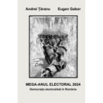 MEGA ANUL ELECTORAL 2024 : democratia electoralista in Romania