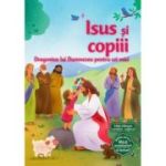 Isus si copiii. Seria Biblia pentru micii aventurieri ai lecturii - Andrew Newton