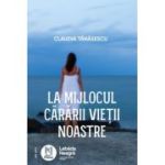 La mijlocul cararii vietii noastre - Claudia Tanasescu