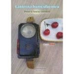 Lanterna bunicului meu. Proze la lumina amintirii - Clara Toma