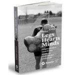 Legs Hearts Minds. Despre pierderi, inimi frante si puterea vindecatoare a fotbalului - Chris Jones