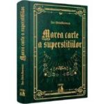 Marea carte a superstitiilor. 999 de credinte populare sau din folclorul urban despre soarta, noroc sau ghinion - Dan-Silviu Boerescu