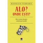 Alo? Unde esti?