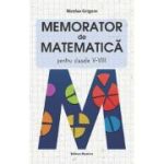 Memorator de matematica - Clasele 5-8 - Nicolae Grigore
