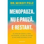 Menopauza. Nu e pauza. E restart - Mindy Pelz