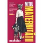 Mitul maternitatii - Vanessa Bennett