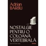 Nostalgie pentru o coloana vertebrala - Adrian Barbu