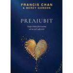 Preaiubit - Francis Chan