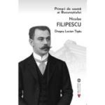 Primari de seama ai Bucurestiului - Nicolae Filipescu - Dragos Lucian Tigau