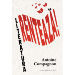 Literatura renteaza! - Antoine Compagnon