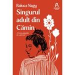 Singurul adult din Camin - Raluca Nagy
