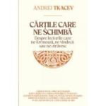 Cartile care ne schimba. Despre lecturile care ne formeaza, ne vindeca sau ne otravesc - Andrei Tkacev