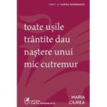 Toate usile trantite dau nastere unui mic cutremur - Maria Ciurea