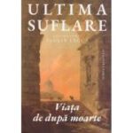 Ultima suflare. Viata de dupa moarte - Paulin Lecca