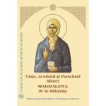Viata, Acatistul si Paraclisul Sfintei Magdalena de la Malainita