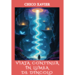 Viata continua in lumea de dincolo - Chico Xavier