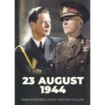 23 august 1944 prin amintirile unor martori oculari - Adrian Scrieciu