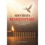 Adevarata redesteptare. Cea mai mare nevoie a bisericii - Ellen G. White