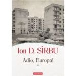 Adio, Europa! (Doua volume) - Ion D. Sirbu