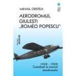 Aerodromul Giulesti „Romeo Popescu” 1939-1959 - Mihail Cristea