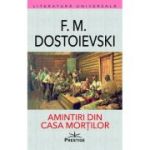 Amintiri din Casa Mortilor - Feodor Mihailovici Dostoievski