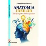 Anatomia ideilor. Aplicatii de gandire critica si argumentare - Vladimir-Aurelian Enachescu