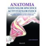 Anatomia leziunilor specifice activitatilor fizice cu accent pe accidentarile sportive. Pentru fitness si recuperare - Leigh Brandon