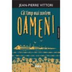Cat timp mai suntem oameni - Jean-Pierre Vittori
