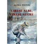 Cirese albe, cirese negre - Alina Pistol