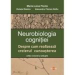 Neurobiologia cognitiei. Despre cum realizeaza creierul cunoasterea - Maria-Luisa Flonta