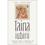 Taina iubirii. Sfintenia unirii conjugale in lumina Traditiei ortodoxe - Paul Evdokimov