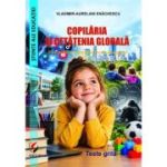 Copilaria si cetatenia globala. Provocari pentru gandirea pedagogica - teste grila - Vladimir-Aurelian Enachescu