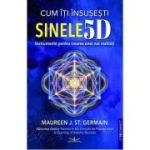Cum iti insusesti Sinele 5D - Maureen J. St. Germain