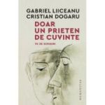 Doar un prieten de cuvinte. 70 de scrisori - Gabriel Liiceanu, Cristian Dogaru