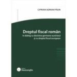 Dreptul fiscal roman in dialog cu doctrina germano-austriaca si cu dreptul fiscal european - Ciprian Paun