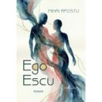 Ego Escu. Roman - Mihai Apostu