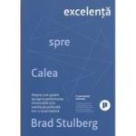 Calea spre excelenta - Brad Stulberg