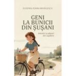 Geni la bunicii din Susani - Eugenia-Ioana Mihailescu