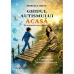 Ghidul autismului acasa - Marcela Cretu