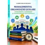 Managementul organizatiei scolare. Fundamente, leadership si transformare educationala - Vladimir-Aurelian Enachescu
