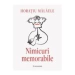Nimicuri memorabile - Horatiu Malaele