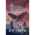 Piatra de smarald. Volumul 3. Inaltarea Pietrei de Smarald - S. D. Smith