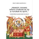 „Primeste, Doamne, Sfanta Liturghie de azi si tuturor ne ajuta...”. Cuvantari folositoare de suflet - Miron Mihailescu