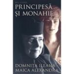 Principesa si monahie. Domnita Ileana - Maica Alexandra - Bev Cooke