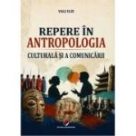 Repere in antropologia culturala si a comunicarii - Vali Ilie