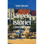 Sangele istoriei contemporane. Antologie de autor (1964-2025) - Radu Ulmeanu
