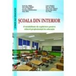 Scoala din interior. O modalitate de explorare pentru viitorii profesionisti in educatie - Daniela Elena Dumitru