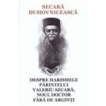 Secara duhovniceasca - Despre harismele Parintelui Valeriu Secara, noul doctor fara de arginti