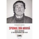 Spionul din arhiva. Vasili Mitrohin si deconspirarea KGB-ului - Gordon Corera